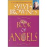 Sylvia Browne's Book Of Angels by Sylvia Browne