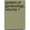 System of Gynecology, Volume 1 door Matthew Darbyshire Mann