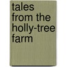 Tales From The Holly-Tree Farm by Mona B. Bickerstaffe