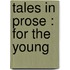 Tales In Prose : For The Young