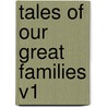 Tales of Our Great Families V1 by Edward Walford