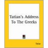 Tatian's Address To The Greeks door Tatiani