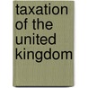 Taxation of the United Kingdom door Robert Dudley Baxter