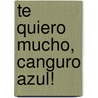 Te Quiero Mucho, Canguro Azul! door Emma Chichester Clark