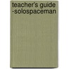 Teacher's Guide -Solospaceman by solospaceman