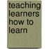 Teaching Learners How To Learn