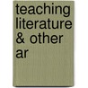 Teaching Literature & Other Ar door Onbekend