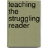 Teaching The Struggling Reader