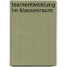 Teamentwicklung im Klassenraum by Heinz Klippert