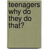Teenagers Why Do They Do That? door Nick Pollard