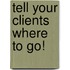 Tell Your Clients Where to Go!