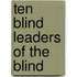 Ten Blind Leaders Of The Blind