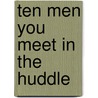 Ten Men You Meet in the Huddle door Bill Curry
