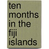 Ten Months in the Fiji Islands by W[illiam] J[ames] Smythe