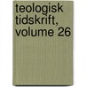 Teologisk Tidskrift, Volume 26 by Anonymous Anonymous