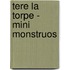 Tere La Torpe - Mini Monstruos
