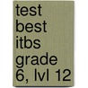 Test Best Itbs Grade 6, Lvl 12 by Unknown
