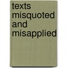 Texts Misquoted And Misapplied door Onbekend