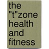 The "T"zone Health and Fitness door Manuel F. Forero