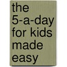 The 5-A-Day For Kids Made Easy door Sally K. Child
