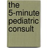 The 5-Minute Pediatric Consult door Peter M. Bingham