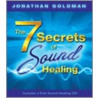 The 7 Secrets Of Sound Healing by Jonathan Goldman