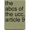 The Abcs Of The Ucc, Article 9 by Russell A. Hakes