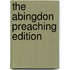 The Abingdon Preaching Edition