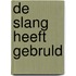De slang heeft gebruld