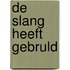 De slang heeft gebruld