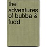 The Adventures Of Bubba & Fudd door Thomas P. Bubar