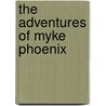 The Adventures Of Myke Phoenix door Warren Bluhm