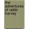 The Adventures Of Rabbi Harvey by Steve Sheinkin