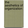 The Aesthetics Of Organization door Stephen Linstead
