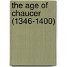 The Age Of Chaucer (1346-1400) door Frederick John Snell