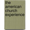 The American Church Experience door Thomas A. Askew