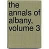 The Annals Of Albany, Volume 3 door Joel Munsell