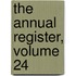 The Annual Register, Volume 24