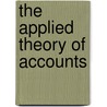 The Applied Theory Of Accounts by Paul Joseph Esquerrï¿½