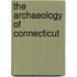 The Archaeology of Connecticut