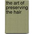 The Art Of Preserving The Hair