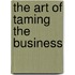 The Art Of Taming The Business