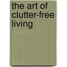 The Art of Clutter-Free Living door Mary Van Liessum