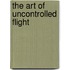 The Art of Uncontrolled Flight