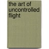 The Art of Uncontrolled Flight by Kim Ponders