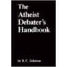 The Atheist Debater's Handbook by B.C. Johnson