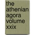The Athenian Agora Volume Xxix