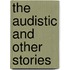 The Audistic And Other Stories