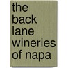 The Back Lane Wineries Of Napa door Tilar Mazzeo