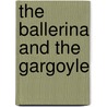 The Ballerina and the Gargoyle door Jack Stephens